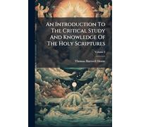 An Introduction To The Critical Study And Knowledge Of The Holy Scriptures
