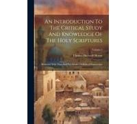 An Introduction To The Critical Study And Knowledge Of The Holy Scriptures: Illustrated With Maps And Fac-Similes Of Biblical Manuscripts; Volume 1