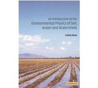 An Introduction to the Environmental Physics of Soil, Water and Watersheds C. W. Rose (Auteur)