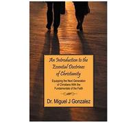 An Introduction To The Essential Doctrines Of Christianity