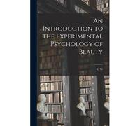 An Introduction To The Experimental Psychology Of Beauty