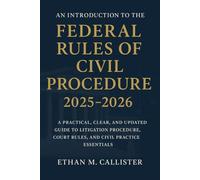 An Introduction to the Federal Rules of Civil Procedure 2025 - 2026: A Practical, Clear, and Updated Guide to Litigation Procedure, Court Rules, and Civil Practice Essentials