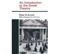 An Introduction to the Greek Theatre Peter Arnott (Auteur)
