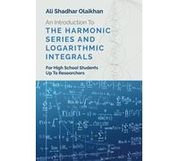 An Introduction To The Harmonic Series And Logarithmic Integrals: For High School Students Up To Researchers