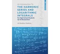 An Introduction To The Harmonic Series And Logarithmic Integrals: For High School Students Up To Researchers