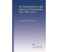 An introduction to the history of Christianity, A.D. 590-1314