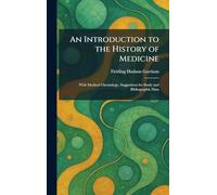 An Introduction to the History of Medicine: With Medical Chronology, Suggestions for Study and Bibliographic Data