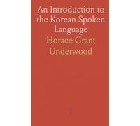 An Introduction to the Korean Spoken Language: In two parts: Part I. Grammatical notes; Part II. English into Korean