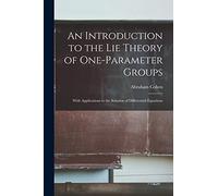 An Introduction to the Lie Theory of One-parameter Groups: With Applications to the Solution of Differential Equations