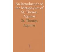 An Introduction to the Metaphysics of St. Thomas Aquinas