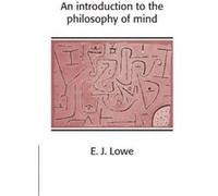 An Introduction to the Philosophy of Mind E. J. Lowe (Auteur)