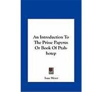 An Introduction to the Prisse Papyrus or Book of Ptah-Hotep Meyer, Isaac (Auteur)