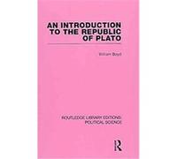 An Introduction to the Republic of Plato, Routledge Library Editions: political Science William Boyd (Auteur)