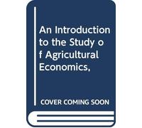 An Introduction to the Study of Agricultural Economics,