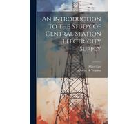 An Introduction To The Study Of Central Station Electricity Supply