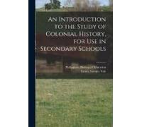 An Introduction To The Study Of Colonial History, For Use In Secondary Schools