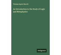 An Introduction to the Study of Logic and Metaphysics