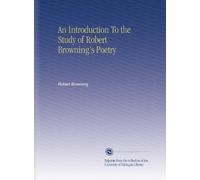 An Introduction To the Study of Robert Browning's Poetry
