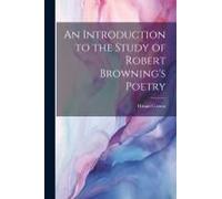 An Introduction To The Study Of Robert Browning's Poetry