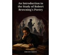 An Introduction to the Study of Robert Browning's Poetry: A Reader's Guide to Dramatic Monologue, Personality, Spiritual Vision, and Thirty-Four Major Poems