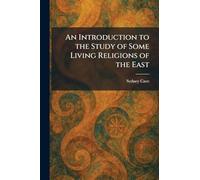An Introduction to the Study of Some Living Religions of the East