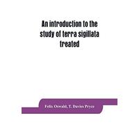 An Introduction To The Study Of Terra Sigillata Treated From A Chronological Standpoint