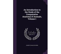 An Introduction To The Study Of The Comparative Anatomy Of Animals, Volume 1
