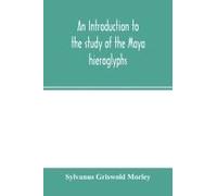 An Introduction To The Study Of The Maya Hieroglyphs