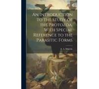 An Introduction To The Study Of The Protozoa, With Special Reference To The Parasitic Forms