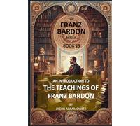 AN INTRODUCTION TO THE TEACHINGS OF FRANZ BARDON