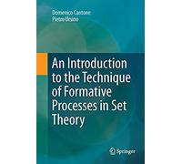 An Introduction To The Technique Of Formative Processes In Set Theory