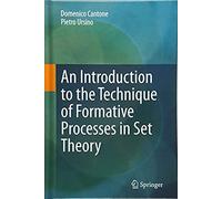 An Introduction To The Technique Of Formative Processes In Set Theory