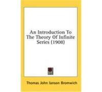 An Introduction to the Theory of Infinite Series (1908) Bromwich, Thomas John Ianson (Auteur)