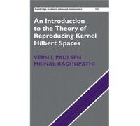 An Introduction To The Theory Of Reproducing Kernel Hilbert Spaces (Cambridge Studies In Advanced Mathematics) (Hardcover) Vern I Paulsen, Mrinal Raghupathi (Auteur)