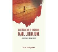 An Introduction to Theorising Tamil Literature: A Collection of Critical Essays