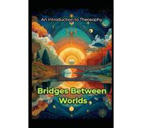 An Introduction to Theosophy: Bridges Between Worlds