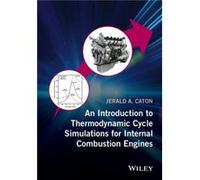 An Introduction to Thermodynamic Cycle Simulations for Internal Combustion Engines by Jerald A. Caton Jerald A Caton, (Auteur)