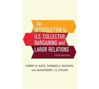 An Introduction to U.S. Collective Bargaining and Labor Relations by Alexander J. S. Colvin Alexander J. S. Colvin (Auteur)