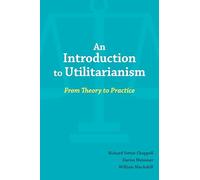 An Introduction to Utilitarianism: From Theory to Practice