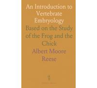 An Introduction to Vertebrate Embryology: Based on the Study of the Frog and the Chick