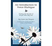 An Introduction to Voice Dialogue: Finding the Benefit of People Who Bug You
