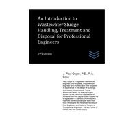 An Introduction To Wastewater Sludge Handling, Treatment And Disposal For Professional Engineers (Wastewater Treatment Engineering)