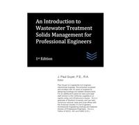 An Introduction to Wastewater Treatment Solids Management for Professional Engineers