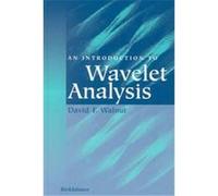 An Introduction to Wavelet Analysis, Applied and Numerical Harmonic Analysis Series David F. Walnut (Auteur)