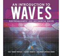 An Introduction To Waves Electromagnetic And Mechanical Waves .Self Taught Physics Science Grade 6 Children's Physics Books