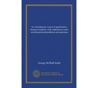 An introductory course in quantitative chemical analysis, with explanatory notes, stoichiometrical problems and questions
