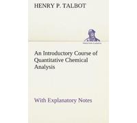 An Introductory Course Of Quantitative Chemical Analysis With Explanatory Notes