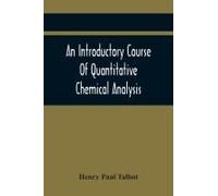 An Introductory Course Of Quantitative Chemical Analysis, With Explanatory Notes And Stoichiometrical Problems