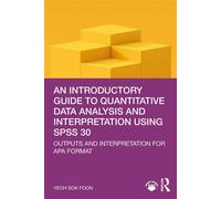 An Introductory Guide to Quantitative Data Analysis and Interpretation using SPSS 30 Outputs and Interpretation for APA Format - Yeoh Sok Foon - Routledge - ebook (ePub) - Livre