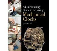 An Introductory Guide to Repairing Mechanical Clocks